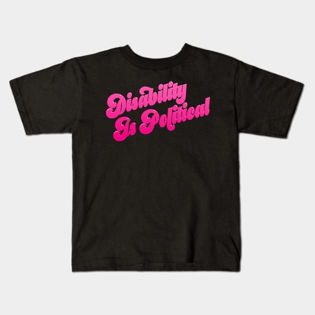 Disability Is Political (3) Kids T-Shirt by PhineasFrogg